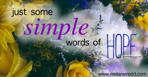 This article offers all sorts of hope-filled images, verses, quotes, and beautiful inspiration from the Ministry of Hope this week. Enjoy a week's worth of simple words of hope.